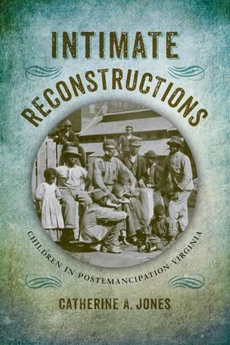Бумажная книга «Intimate Reconstructions: Children in Postemancipation Virginia», автор Кэтрин А. Джонс - фото №1