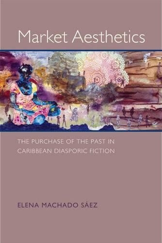 Бумажная книга «Market Aesthetics: The Purchase of the Past in Caribbean Diasporic Fiction», автор Елена Мачадо Саес - фото №1