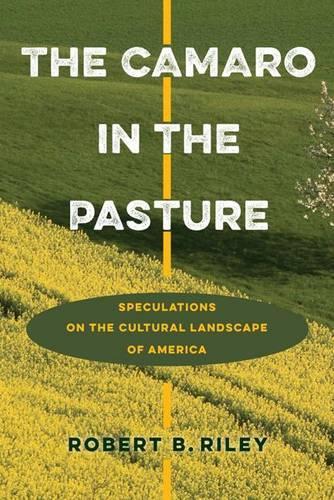 Бумажная книга «The Camaro in the Pasture: Speculations on the Cultural Landscape of America», автор Роберт Б. Райли - фото №1