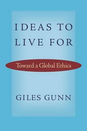 Бумажная книга «Ideas to Live For: Toward a Global Ethics», автор Джайлз Ганн - фото №1