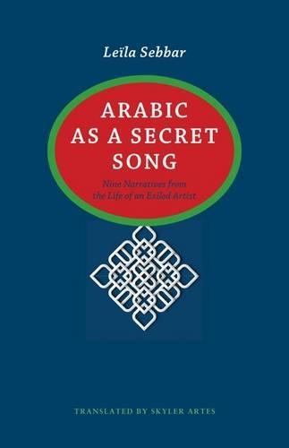 Бумажная книга «Arabic as a Secret Song: Nine Narratives from the Life of an Exiled Artist», автор Лейла Себбар - фото №1