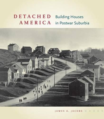 Бумажная книга «Detached America: Building Houses in Postwar Suburbia», автор Джеймс А. Джейкобс - фото №1
