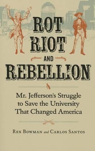 Паперова книга «Rot, Riot and Rebellion: Mr. Jefferson's Struggle to Save the University That Changed America», авторів Карлос Сантос, Рекс Боумен - фото №1