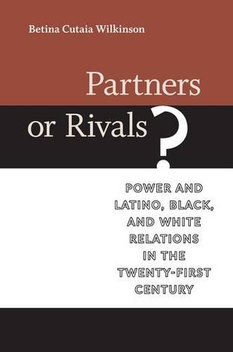 Бумажная книга «Partners or Rivals?: Power and Latino, Black, and White Relations in the Twenty-First Century», автор Бетина Кутайя Уилкинсон - фото №1