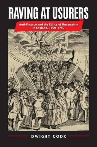 Бумажная книга «Raving at Usurers: Anti-Finance and the Ethics of Uncertainty in England, 1690–1750», автор Дуайт Кодр - фото №1