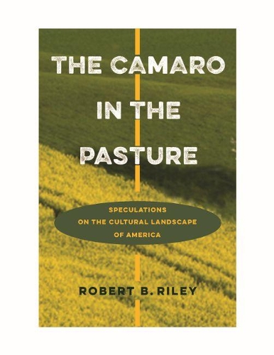 Бумажная книга «The Camaro in the Pasture: Speculations on the Cultural Landscape of America», автор Роберт Б. Райли - фото №1