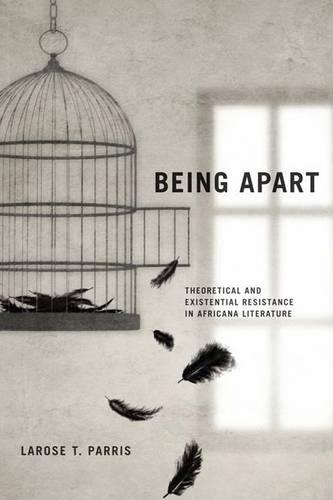 Бумажная книга «Being Apart: Theoretical and Existential Resistance in Africana Literature», автор Лароуз Т. Пэррис - фото №1