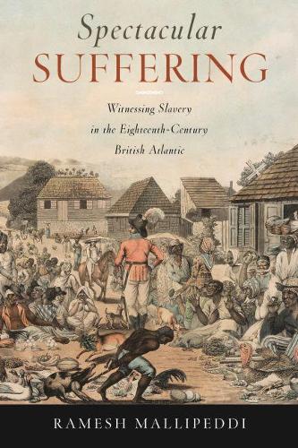 Бумажная книга «Spectacular Suffering: Witnessing Slavery in the Eighteenth-Century British Atlantic», автор Рамеш Маллипедди - фото №1