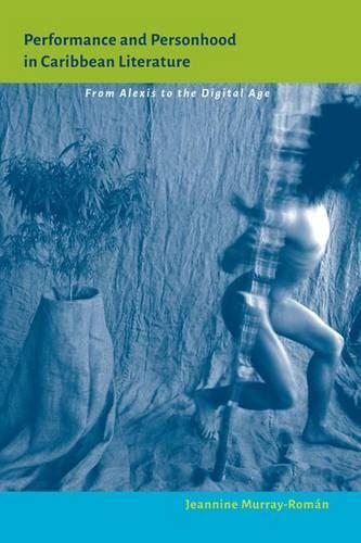 Бумажная книга «Performance and Personhood in Caribbean Literature: From Alexis to the Digital Age», автор Жаннин Мюррей-Роман - фото №1