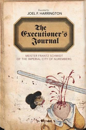 Бумажная книга «The Executioner's Journal: Meister Frantz Schmidt of the Imperial City of Nuremberg», автор Джоэл Ф. Харрингтон - фото №1