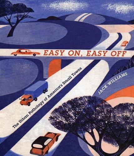 Бумажная книга «Easy On, Easy Off: The Urban Pathology of America's Small Towns», автор Джек Уильямс - фото №1