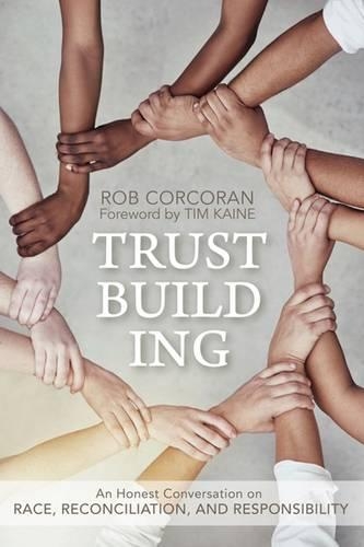 Бумажная книга «Trustbuilding: An Honest Conversation on Race, Reconciliation, and Responsibility», автор Роб Коркоран - фото №1