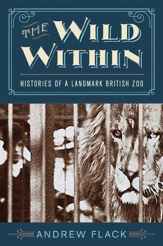 Бумажная книга «The Wild Within: Histories of a Landmark British Zoo», автор Эндрю Флак - фото №1