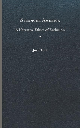 Бумажная книга «Stranger America: A Narrative Ethics of Exclusion», автор Джош Тот - фото №1
