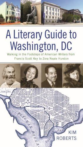 Бумажная книга «A Literary Guide to Washington, DC: Walking in the Footsteps of American Writers from Francis Scott Key to Zora Neale Hurston», автор Ким Робертс - фото №1