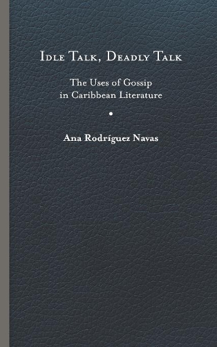 Бумажная книга «Idle Talk, Deadly Talk: The Uses of Gossip in Caribbean Literature», автор Ана Родригес Навас - фото №1