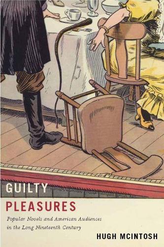 Бумажная книга «Guilty Pleasures: Popular Novels and American Audiences in the Long Nineteenth Century», автор Хью Макинтош - фото №1