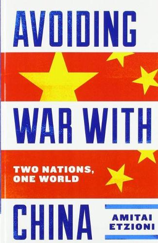 Бумажная книга «Avoiding War with China: Two Nations, One World», автор Амитаи Этциони - фото №1