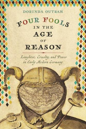 Бумажная книга «Four Fools in the Age of Reason: Laughter, Cruelty, and Power in Early Modern Germany», автор Доринда Аутрам - фото №1
