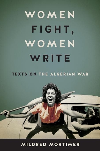 Бумажная книга «Women Fight, Women Write: Texts on the Algerian War», автор Милдред Мортимер - фото №1