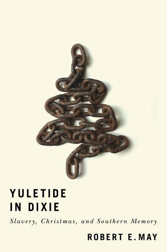 Паперова книга «Yuletide in Dixie: Slavery, Christmas, and Southern Memory», автор Роберт Е. Мей - фото №1