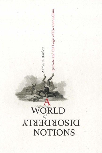 Бумажная книга «A World of Disorderly Notions: Quixote and the Logic of Exceptionalism», автор Аарон Р. Хэнлон - фото №1
