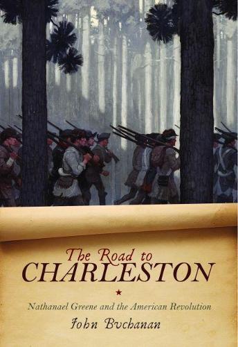Бумажная книга «The Road to Charleston: Nathanael Greene and the American Revolution», автор Джон Бьюкенен - фото №1