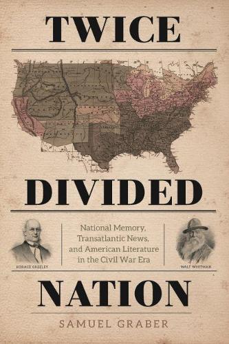 Бумажная книга «Twice-Divided Nation: National Memory, Transatlantic News, and American Literature in the Civil War Era», автор Самуэль Грабер - фото №1
