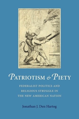 Paper book «Patriotism and Piety: Federalist Politics and Religious Struggle in the New American Nation», author Jonathan J. Den Hartog - фото №1