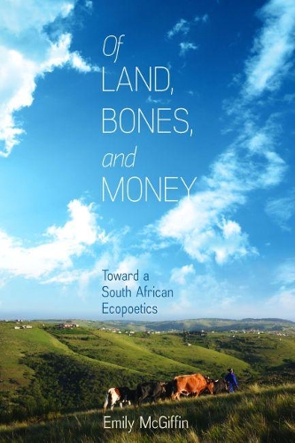 Бумажная книга «Of Land, Bones, and Money: Toward a South African Ecopoetics», автор Эмили Макгиффин - фото №1