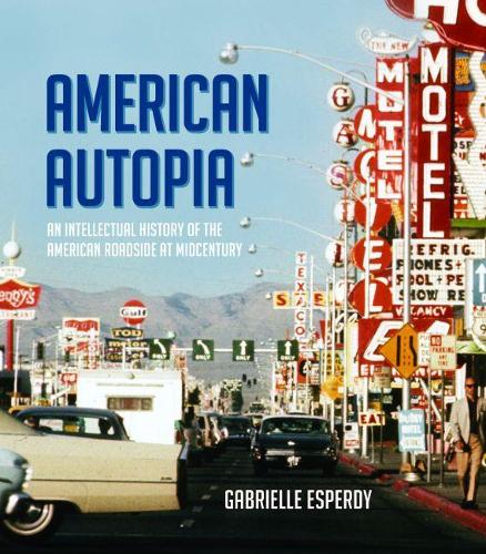 Бумажная книга «American Autopia: An Intellectual History of the American Roadside at Midcentury», автор Габриэль Эсперди - фото №1