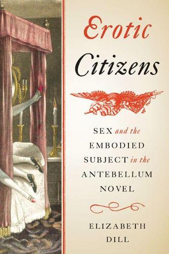 Бумажная книга «Erotic Citizens: Sex and the Embodied Subject in the Antebellum Novel», автор Элизабет Дилл - фото №1