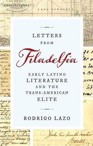 Бумажная книга «Letters from Filadelfia: Early Latino Literature and the Trans-American Elite», автор Родриго Лазо - фото №1