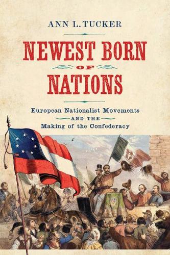 Бумажная книга «Newest Born of Nations: European Nationalist Movements and the Making of the Confederacy», автор Энн Л. Такер - фото №1