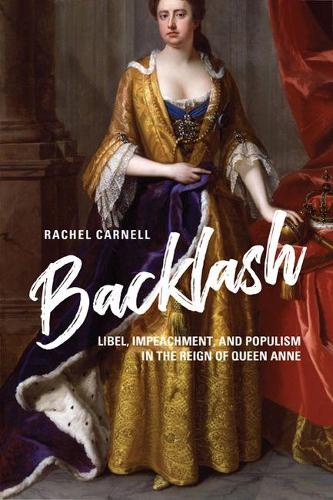 Бумажная книга «Backlash: Libel, Impeachment, and Populism in the Reign of Queen Anne», автор Рэйчел Карнелл - фото №1