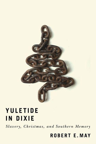 Бумажная книга «Yuletide in Dixie: Slavery, Christmas, and Southern Memory», автор Роберт Э. Мэй - фото №1