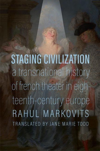 Бумажная книга «Staging Civilization: A Transnational History of French Theater in Eighteenth-Century Europe», авторов Джейн Мари Тодд, Рахул Марковиц - фото №1