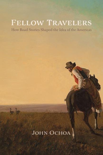 Бумажная книга «Fellow Travelers: How Road Stories Shaped the Idea of the Americas», автор Джон Очоа - фото №1
