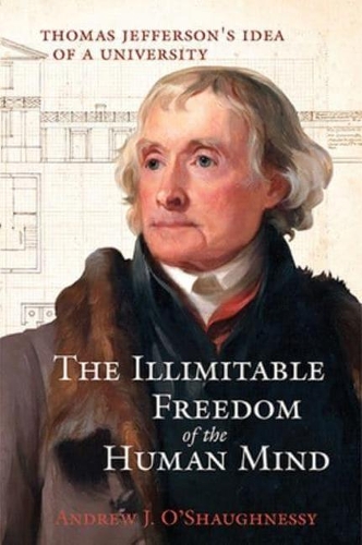 Бумажная книга «The Illimitable Freedom of the Human Mind: Thomas Jefferson's Idea of a University», авторов Эндрю Дж. О'Шонесси, Эдвард Л. Айерс, Говард Морхайм - фото №1