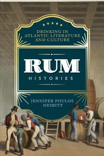 Бумажная книга «Rum Histories: Drinking in Atlantic Literature and Culture», автор Дженнифер Поулос Несбитт - фото №1