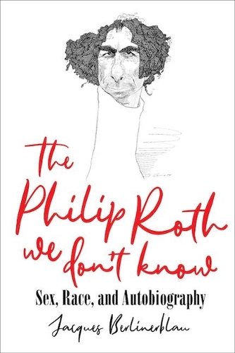 Бумажная книга «The Philip Roth We Don't Know: Sex, Race, and Autobiography», авторов Жак Берлинерблау, Майкл Мунджиелло - фото №1