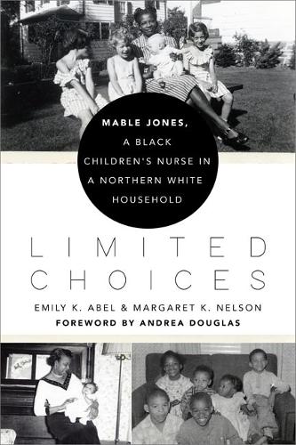Бумажная книга «Limited Choices: Mable Jones, a Black Children's Nurse in a Northern White Household», авторов Эмили К. Абель, Маргарет К. Нельсон - фото №1