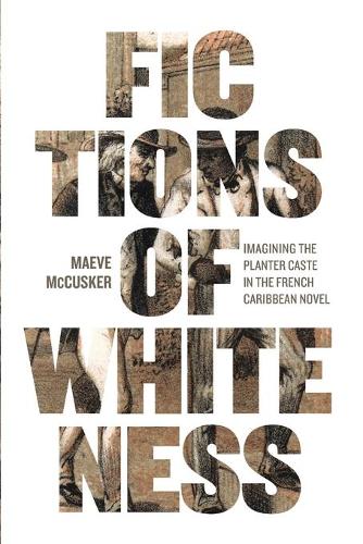 Бумажная книга «Fictions of Whiteness: Imagining the Planter Caste in the French Caribbean Novel», автор Мэйв Маккаскер - фото №1