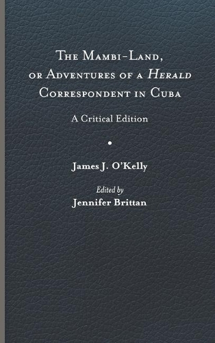 Бумажная книга «The Mambi-Land, or Adventures of a Herald Correspondent in Cuba: A Critical Edition», автор Джеймс Дж. О'Келли - фото №1
