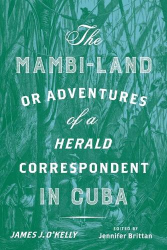 Бумажная книга «The Mambi-Land, or Adventures of a Herald Correspondent in Cuba: A Critical Edition», автор Джеймс Дж. О'Келли - фото №1
