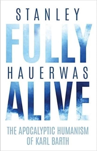 Бумажная книга «Fully Alive: The Apocalyptic Humanism of Karl Barth», автор Стэнли Хауэрвас - фото №1