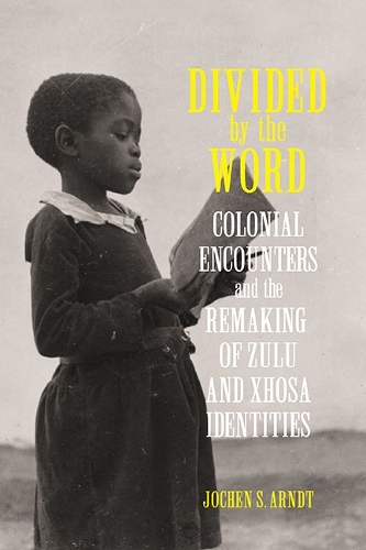 Бумажная книга «Divided by the Word: Colonial Encounters and the Remaking of Zulu and Xhosa Identities», автор Йохен С. Арндт - фото №1