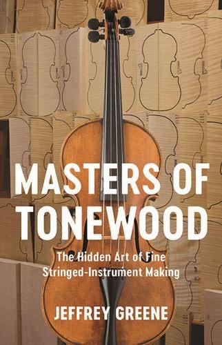 Бумажная книга «Masters of Tonewood: The Hidden Art of Fine Stringed-Instrument Making», авторов Джеффри Грин, Литературное агентство Страхана - фото №1