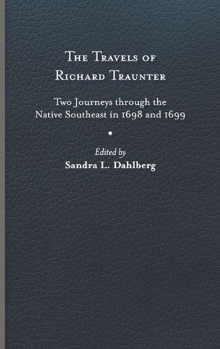 Бумажная книга «The Travels of Richard Traunter: Two Journeys through the Native Southeast in 1698 and 1699», автор Ричард Траунтер - фото №1