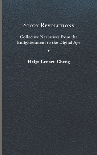 Бумажная книга «Story Revolutions: Collective Narratives from the Enlightenment to the Digital Age», автор Хельга Ленарт-Ченг - фото №1
